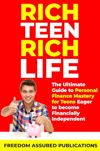 Rich Teen Rich Life: The Ultimate Guide to Personal Finance Mastery for Teens Eager to Become Financially Independent