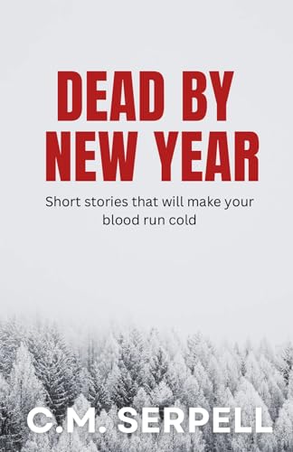 Dead by New Year: Short stories that will make your blood run cold
