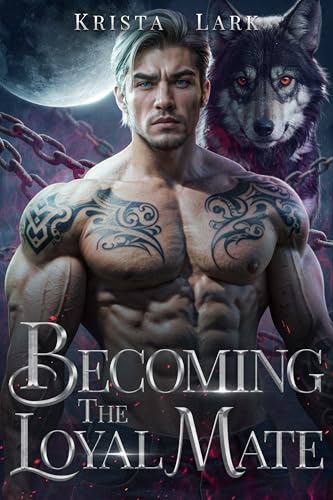 Becoming the Loyal Mate: An Opposites Attract Fated Mate Werewolf Shifter Romance