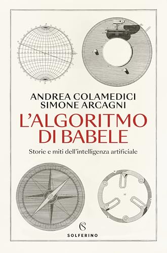 L'algoritmo di Babele: Storie e miti dell’intelligenza artificiale