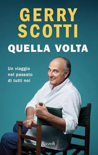 Quella volta: Un viaggio nel passato di tutti noi