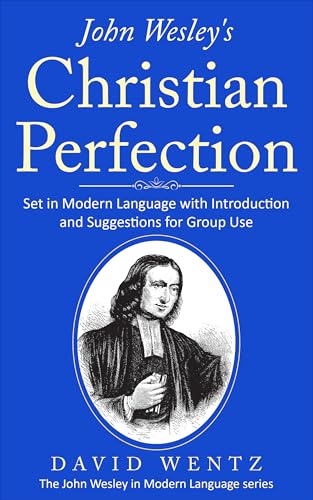 John Wesley’s Christian Perfection: Set in Modern Language with Introduction and Suggestions for Group Use