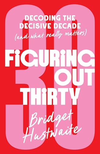 Figuring Out Thirty: Decoding the decisive decade
