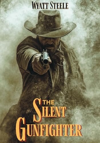 The Silent Gunfighter: Classic Historical Western