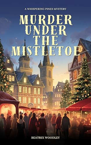 Murder Under The Mistletoe: A Whispering Pines Mystery