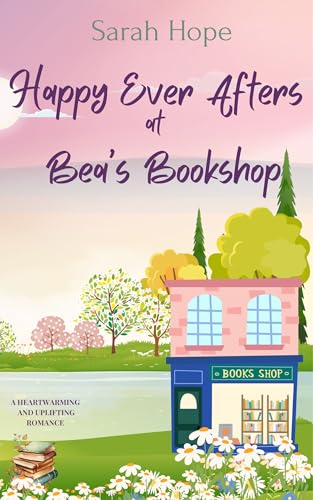 Happy Ever Afters at Bea's Bookshop: A heartwarming and uplifting romance
