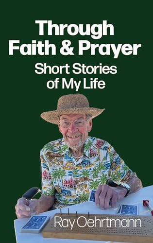 Through Faith and Prayer: Short Stories of My Life