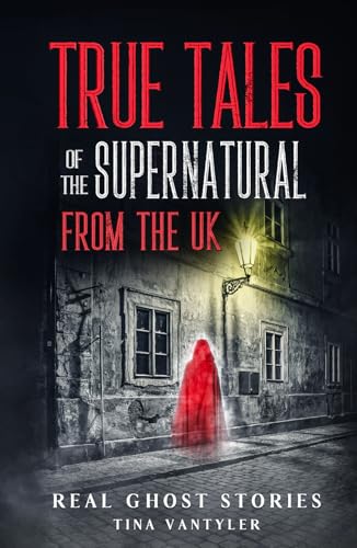 Real Ghost Stories: True Tales Of The Supernatural From The UK