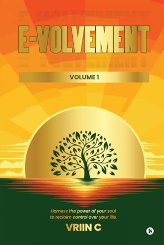 E-volvement (Volume 1) : Harness the power of your soul to reclaim control over your life.