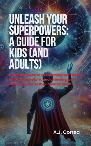 Unleash Your Superpowers: A Guide for Kids by A.J. Correa | Goodreads