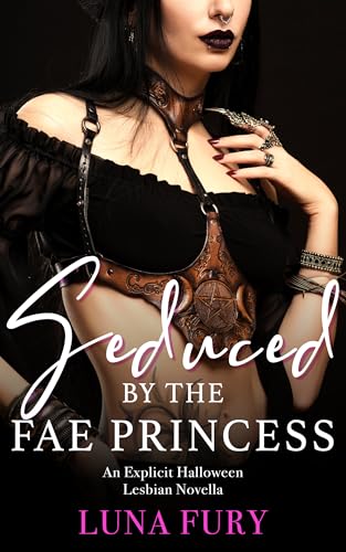 Seduced by the Fae Princess: An Explicit Halloween Lesbian Novella