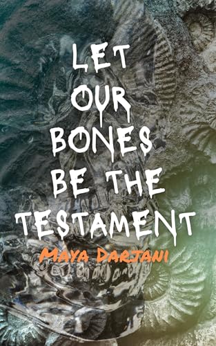 Let Our Bones Be the Testament: A Short Story