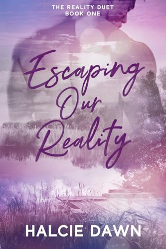 Escaping Our Reality: The Reality Duet Book One