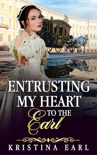 Entrusting My Heart to the Earl: A Friends to Lovers Forbidden Love Regency Romance
