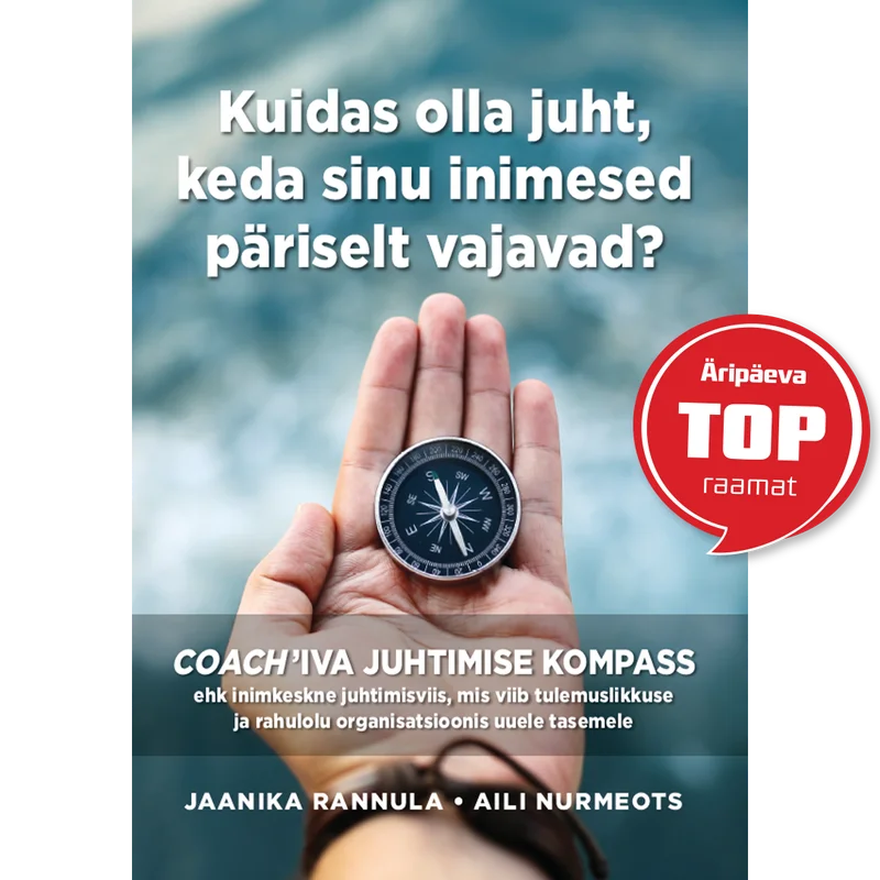 Kuidas olla juht, keda sinu inimesed päriselt vajavad?