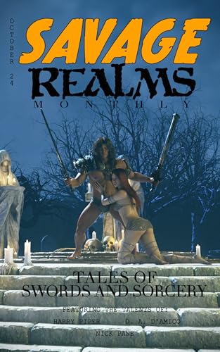 Savage Realms Monthly: October 2024: A collection of dark fantasy sword and sorcery short adventure stories