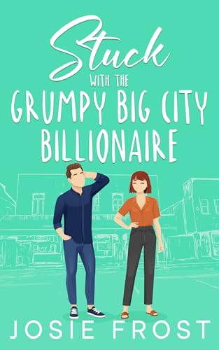 Stuck with the Grumpy Big City Billionaire