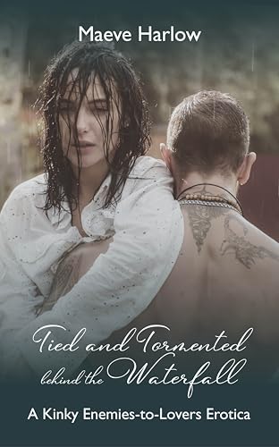 Tied and Tormented Behind the Waterfall: Alpha Dom Enemies to Lovers