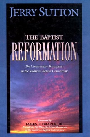 The Baptist Reformation: The Conservative Resurgence in the Southern Baptist Convention