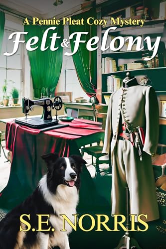 Felt & Felony: A Pennie Pleat Cozy Mystery