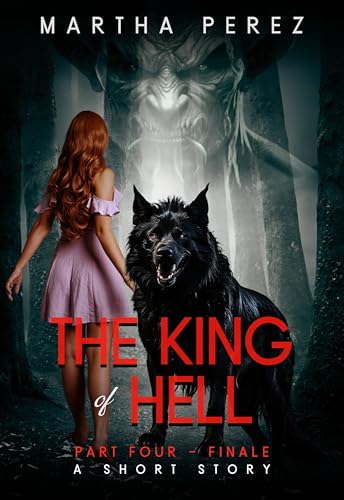 THE KING OF HELL: PART FOUR - FINALE A SHORT STORY