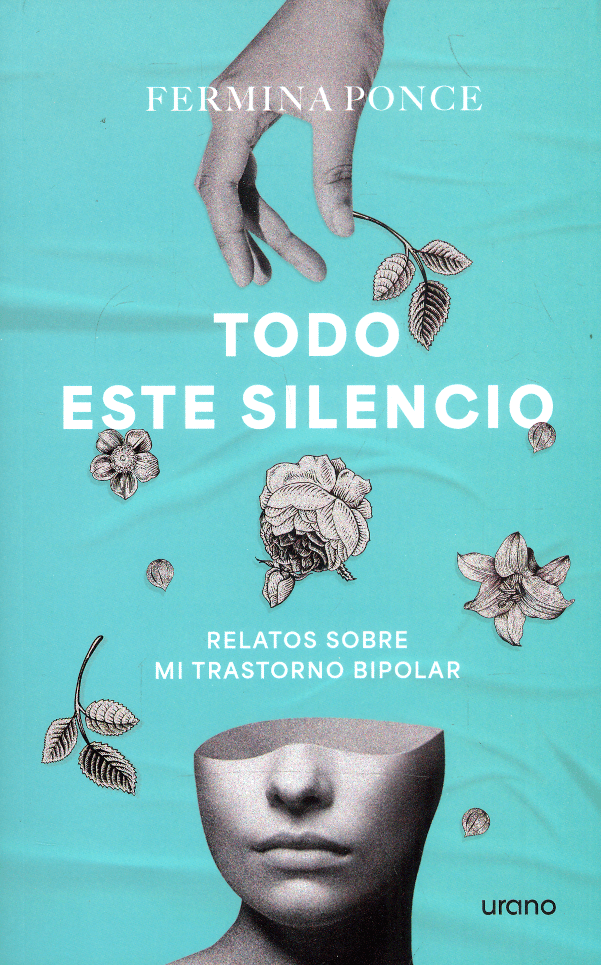 Todo este silencio - Relatos sobre mi trastorno bipolar