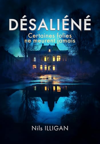 Désaliéné: Certaines folies ne meurent jamais (Les secrets de l'hôpital Pinel)