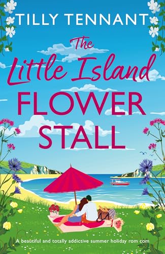 The Little Island Flower Stall : A beautiful and totally addictive summer holiday rom com