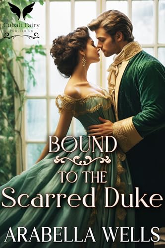 Bound to the Scarred Duke: A Historical Regency Romance Novel