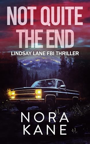 Not Quite The End: Lindsay Lane FBI Thriller