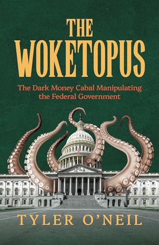 Tyler O'Neil, Author of The Woketopus: The Dark Money Cabal Manipulating the Federal Government