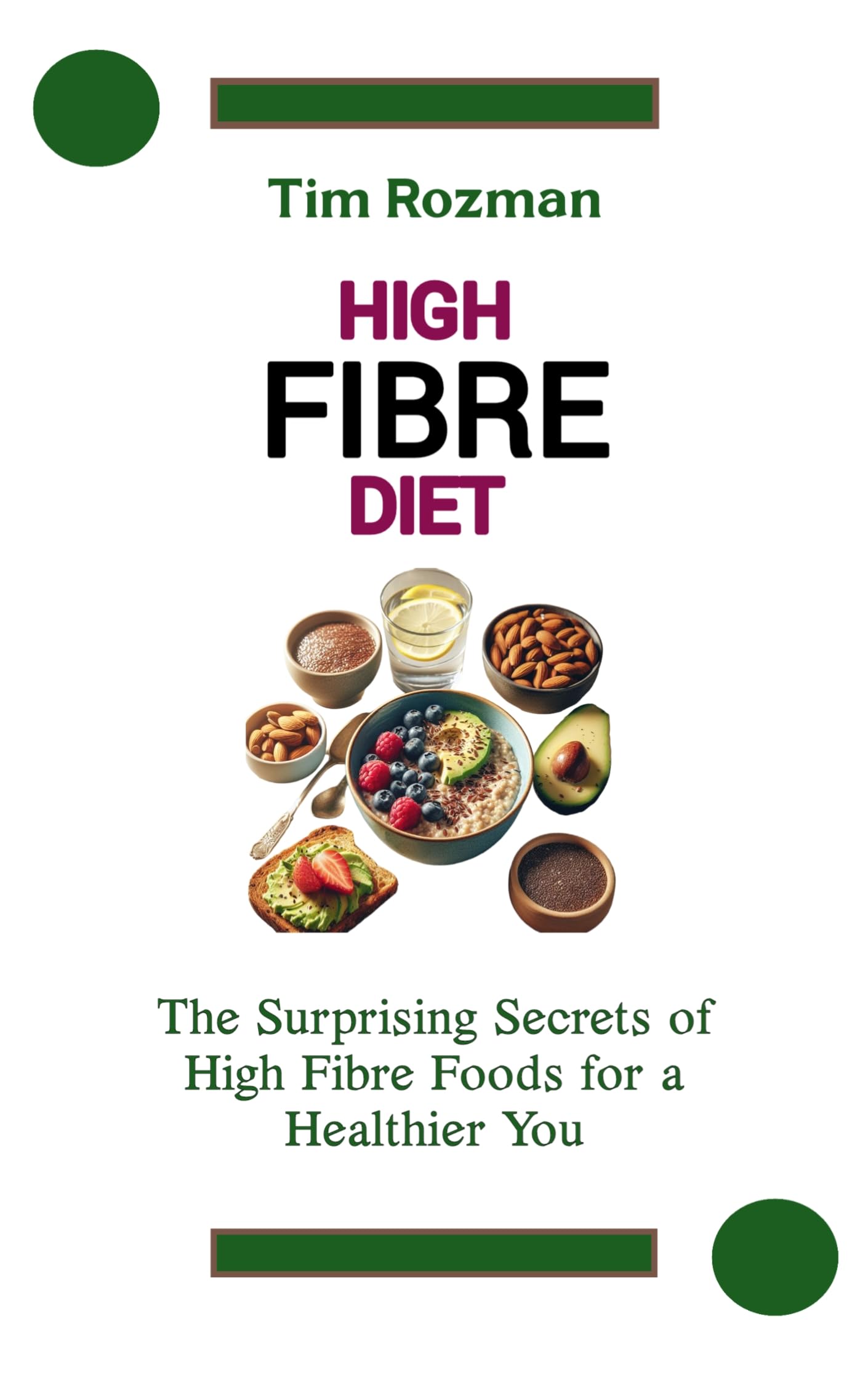 High Fibre Diet: The Surprising Secrets of High Fibre Foods for a ...