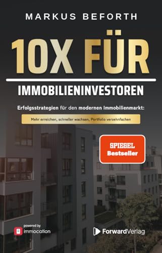 10X für Immobilieninvestoren: Erfolgsstrategien für den modernen Immobilienmarkt. Vermögensaufbau durch Immobilien, mit Immobilieninvestments zur finanziellen ... - powered by immocation
