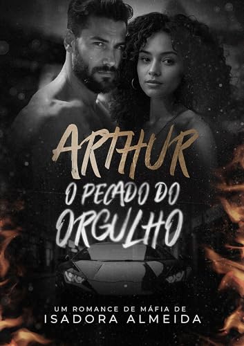 Corrompida pelo Mafioso : Arthur: O Pecado do Orgulho (Pecados Capitais Livro 2)