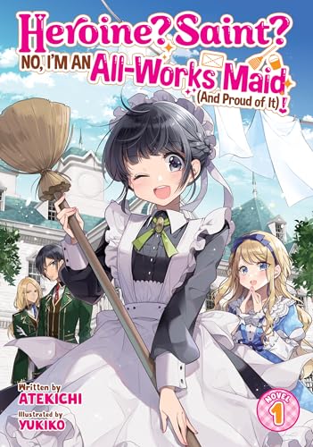 Heroine? Saint? No, I'm an All-Works Maid (And Proud of It)! (Light Novel) Vol. 1