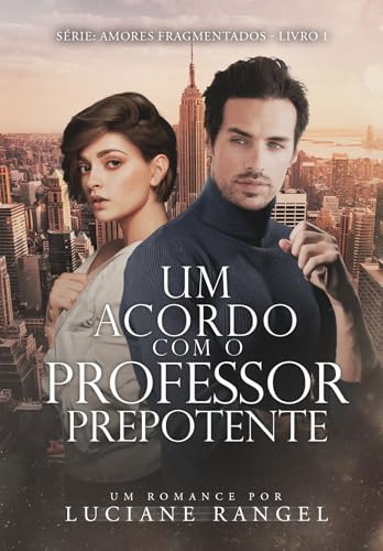 Um Acordo com o Professor Prepotente (Amores Fragmentados Livro 1)