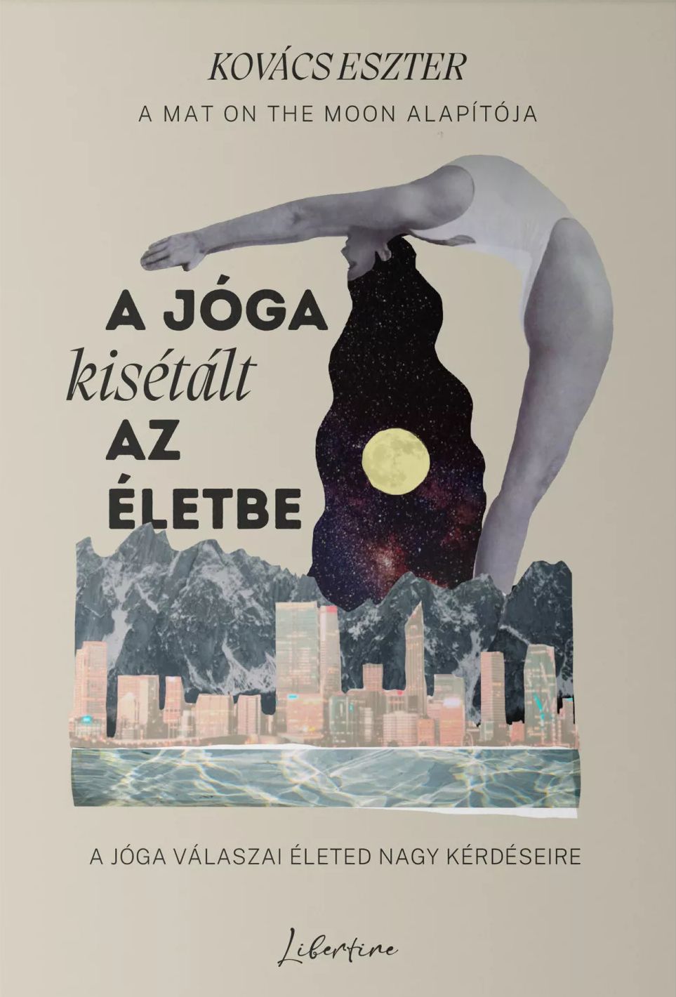 A jóga kisétált az életbe: A jóga válaszai életed nagy kérdéseire