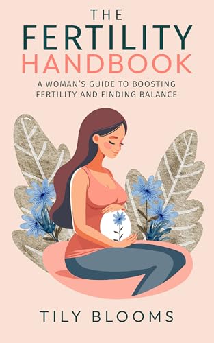 The Fertility Handbook: A Woman’s Guide to Boosting Fertility and ...