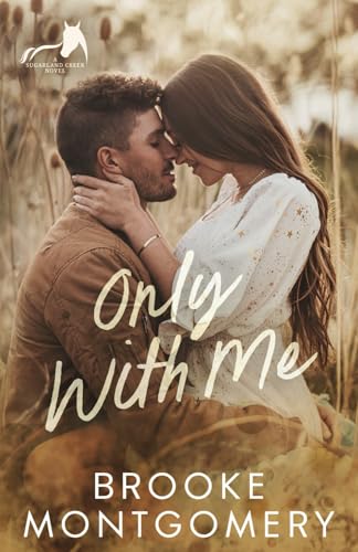 Only With Me (Sugarland Creek) by Brooke Montgomery | Goodreads