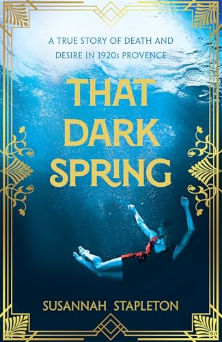That Dark Spring: A True Story of Death and Desire in 1920s Provence