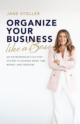 Organize Your Business Like a Boss: An Entrepreneur's Six-Step System to Gaining More Time, Money, and Freedom Book Cover
