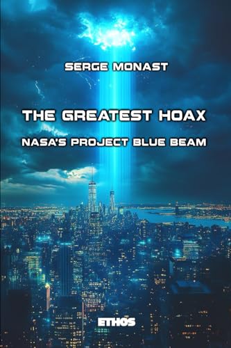 The Greatest Hoax: NASA's Project Blue Beam by Serge Monast | Goodreads