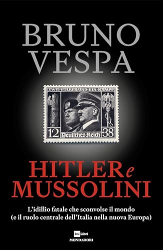 Hitler e Mussolini: L'idillio fatale che sconvolse il mondo (e il ruolo centrale dell'Italia nella nuova Europa)