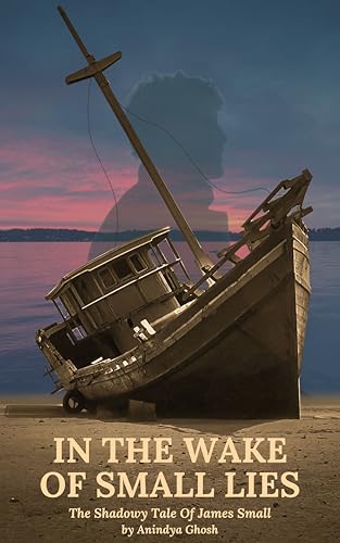 In the Wake of Small Lies: The Shadowy Tale of James Small