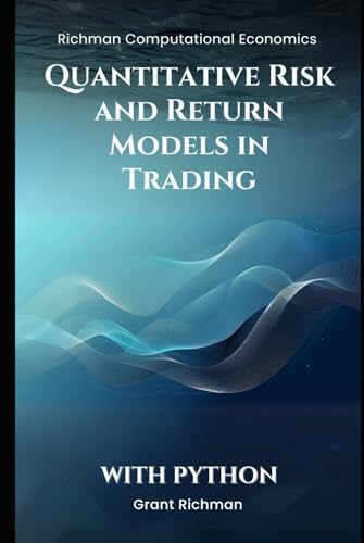Quantitative Risk and Return Models in Trading With Python by Grant ...