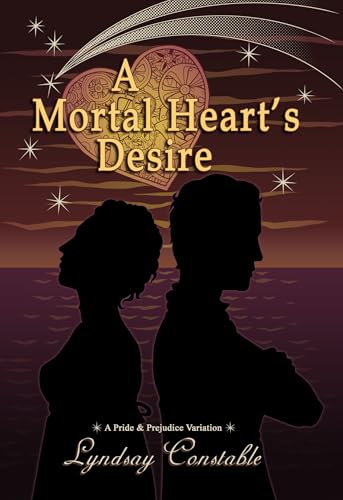 A Mortal Heart's Desire: A Pride and Prejudice Variation