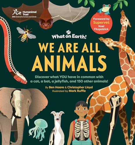 We are All Animals: Discover what YOU have in common with a cat, a bat, a jellyfish and 150 other animals!