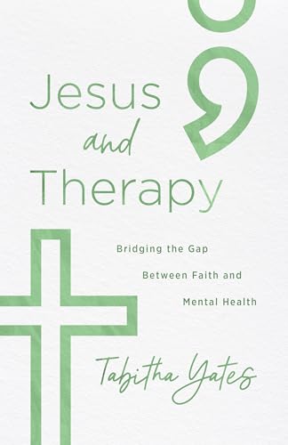 Jesus and Therapy: Bridging the Gap Between Faith and Mental Health