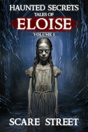 Haunted Secrets: Tales of Eloise Vol. 1: Short Horror Stories Anthology