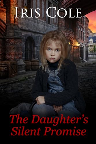 The Daughter's Silent Promise: A heart-wrenching historical saga of love, loss, and the unbreakable ties of family.
